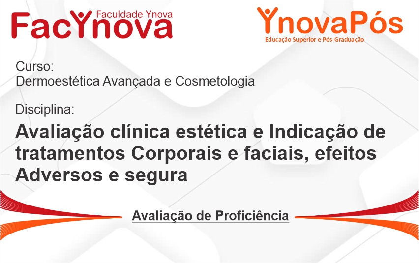 Avaliação clínica estética e indicação de tratamentos corporais e faciais, efeitos adversos e segurança na aplicação